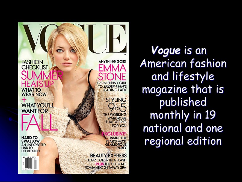 Vogue is an American fashion and lifestyle magazine that is published monthly in 19